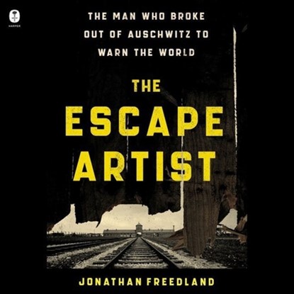 The Escape Artist: The Man Who Broke Out of Auschwitz to Warn the World, Jonathan Freedland - AVM - 9798212034166