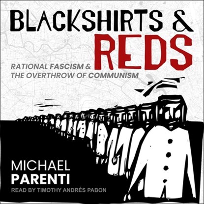 Blackshirts and Reds: Rational Fascism and the Overthrow of Communism, Michael Parenti - AVM - 9798212137126