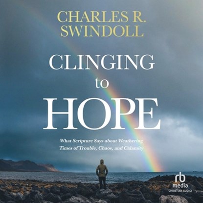 Clinging to Hope: What Scripture Says about Weathering Times of Trouble, Chaos, and Calamity, Charles R. Swindoll - AVM - 9798212516501