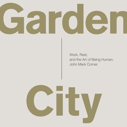 Garden City: Work, Rest, and the Art of Being Human., John Mark Comer - AVM - 9798212668514