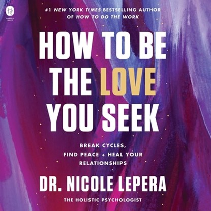 How to Be the Love You Seek: Break Cycles, Find Peace, and Heal Your Relationships, Nicole Lepera - AVM - 9798212700887