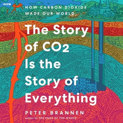 The Story of CO2 Is the Story of Everything: How Carbon Dioxide Made Our World, Peter Brannen - AVM - 9798212701662