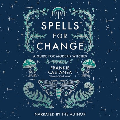 Spells for Change: A Guide for Modern Witches, Frankie Castanea - AVM - 9798212706117