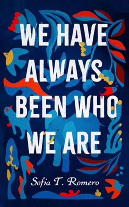 We Have Always Been Who We Are, Sofia T Romero - Paperback - 9798212877145