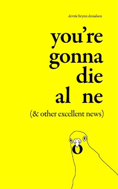 You're Gonna Die Alone (& Other Excellent News), Devrie Brynn Donalson - Paperback - 9798212882453