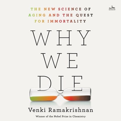 Why We Die: The New Science of Aging and the Quest for Immortality, Venki Ramakrishnan - AVM - 9798212900904