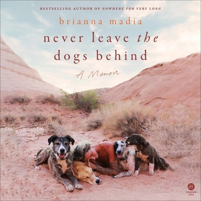 Never Leave the Dogs Behind: A Memoir, Brianna Madia - AVM - 9798212901482