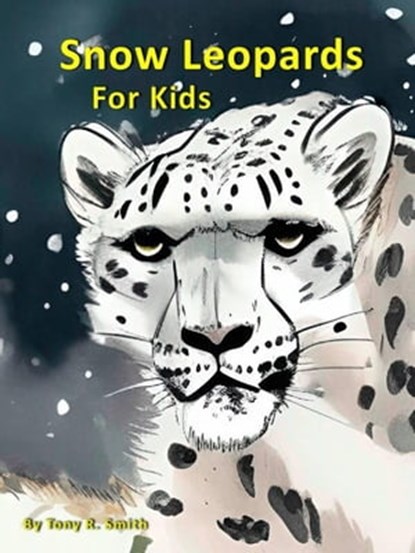 Snow Leopards for Kids, Tony R. Smith - Ebook - 9798215006061