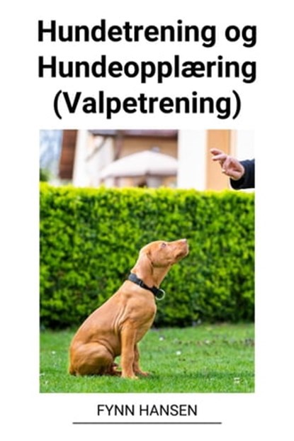 Hundetrening og Hundeopplæring (Valpetrening), Fynn Hansen - Ebook - 9798215010686