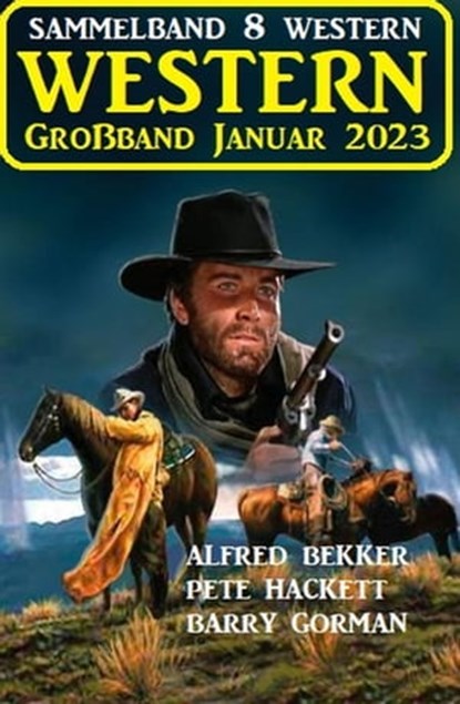 Wildwest Großband Januar 2023: Sammelband 8 Western, Alfred Bekker ; Barry Gorman ; Pete Hackett - Ebook - 9798215010785