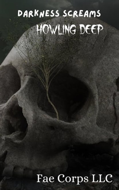 Darkness Screams :Howling Deep, Fae Corps Publishing ; Abigail Hilyard ; Christopher Weston ; Jennifer Elliot ; Jonathan Degler ; Katie Marie ; Keely Messino ; Linda Chambers ; Patricia Harris ; Raz T. Slasher ; Ruan Bradford Wright ; Tish MacWebber ; Vonnie Winslow Crist - Ebook - 9798215014646