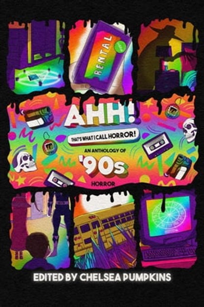 AHH! That's What I Call Horror: An Anthology of '90s Horror, S.E. Denton ; Bridget D. Brave ; Chelsea Pumpkins ; Christopher O'Halloran ; Edith Lockwood ; C.B. Jones ; Mathew Wend ; P.L. McMillan ; Carson Winter ; Patrick Barb ; J.W. Donley ; J.V. Gachs ; Damien B. Raphael - Ebook - 9798215016725