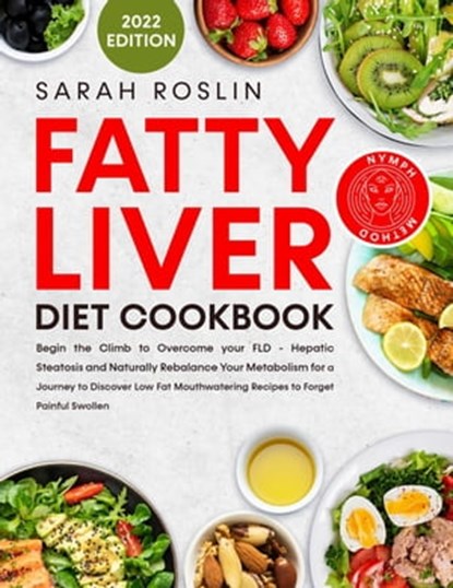 Fatty Liver Diet Cookbook: Triumph Over FLD and Hepatic Steatosis with Scrumptious Low-Fat Recipes, Harness Your Metabolism, and Embrace a Swell-Free Life Naturally [II EDITION], Sarah Roslin - Ebook - 9798215021392
