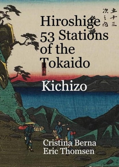 Hiroshige 53 Stations of the Tokaido Kichizo, Cristina Berna ; Eric Thomsen - Ebook - 9798215030363