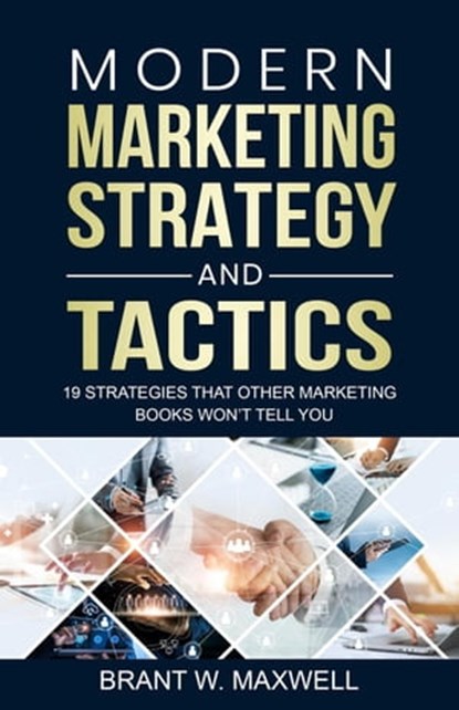 Modern Marketing Strategy and Tactics: 19 strategies that other marketing books won’t tell you, Brant W. Maxwell - Ebook - 9798215033395