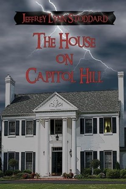 The House on Capitol Hill, Jeffrey Lynn Stoddard - Ebook - 9798215035276