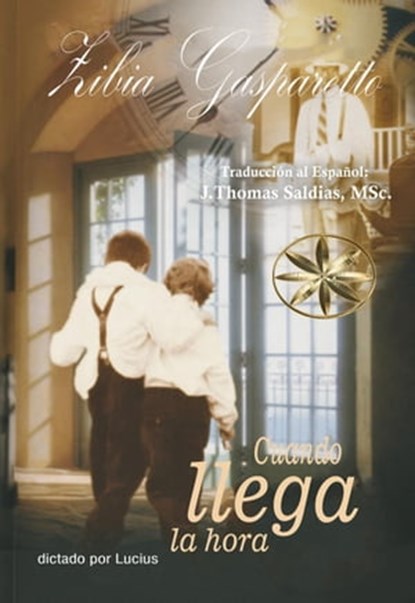 Cuando llega la Hora, Zibia Gasparetto ; Por el Espíritu Lucius ; J.Thomas Saldias, MSc. - Ebook - 9798215036143