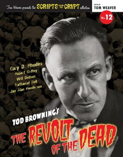 Scripts from the Crypt No. 12 - Tod Browning’s The Revolt of the Dead, Gary D. Rhodes - Ebook - 9798215040201
