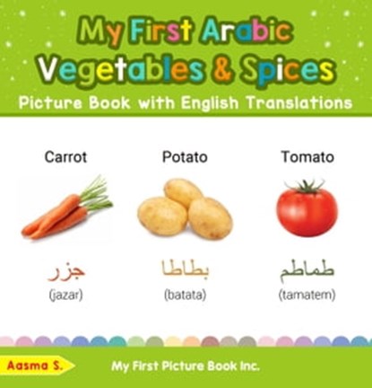My First Arabic Vegetables & Spices Picture Book with English Translations, Aasma S. - Ebook - 9798215048092