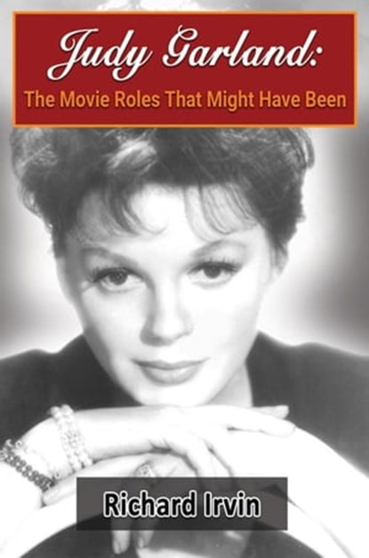 Judy Garland: The Movie Roles That Might Have Been, Richard Irvin - Ebook - 9798215051450