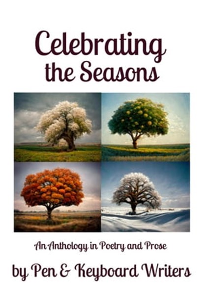Celebrating the Seasons, Pen & Keyboard Writers ; B.S. Adamsons ; Dorothy Cady ; Carla Guthrie ; Darlinda Hagens ; Holly Jahangiri ; Eva Mahoney ; E.H. McEachern ; Donna Castle Richardson ; Joe Scavetti - Ebook - 9798215052044