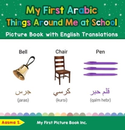 My First Arabic Things Around Me at School Picture Book with English Translations, Aasma S. - Ebook - 9798215053294