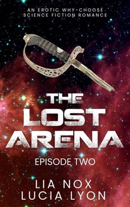 The Lost Arena: Episode Two, Lia Nox ; Lucia Lyon - Ebook - 9798215063422