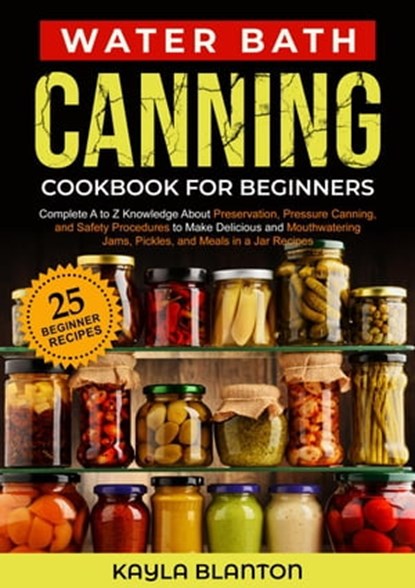 Water Bath Canning Cookbook For Beginners, Kayla Blanton - Ebook - 9798215066379