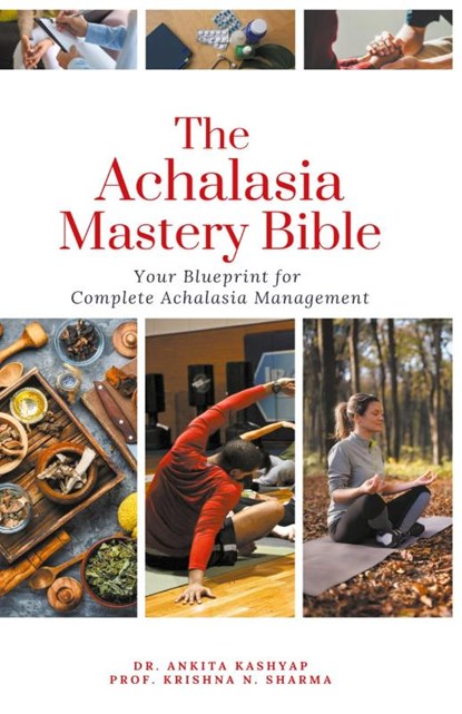 The Achalasia Mastery Bible, Dr Ankita Kashyap ; Prof Krishna N Sharma - Paperback - 9798215066447