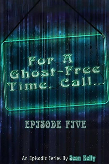 For a Ghost-Free Time, Call: Episode Five, Sean Kelly - Ebook - 9798215074305
