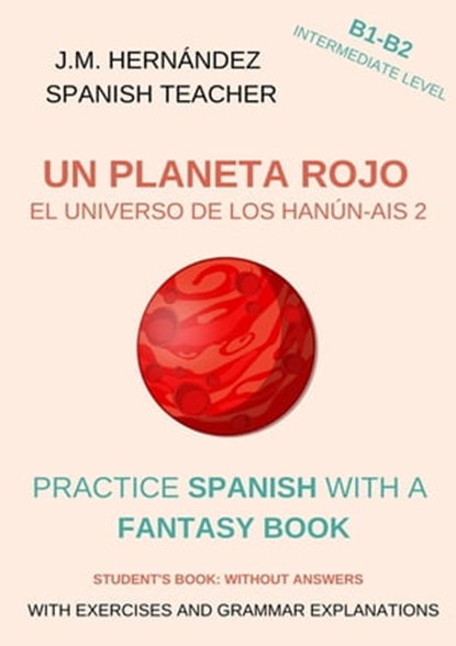 Un Planeta Rojo (B1-B2 Intermediate Level) -- Student's Book: Without Answers (Spanish Graded Readers), J.M. Hernández - Ebook - 9798215086995