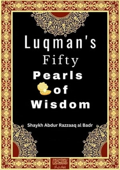Luqman's Fifty Pearls of Wisdom, Shaykh Abdur Razzaaq al Badr - Ebook - 9798215091753