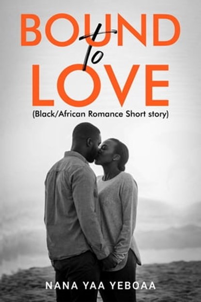 Bound to Love, Nana Yaa Yeboaa - Ebook - 9798215111611