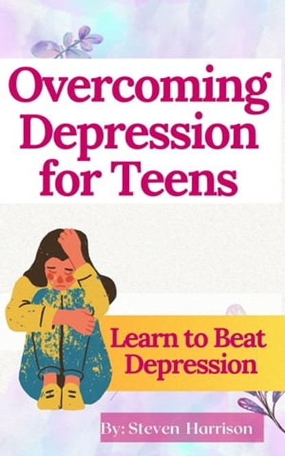 Overcoming Depression for Teens, Steven Harrison Books - Ebook - 9798215113714