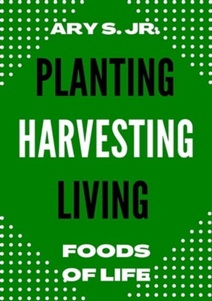Planting Harvesting Living, Ary S. Jr. - Ebook - 9798215114766