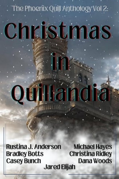 Christmas in Quillandia, Rustina Johnsrud Anderson ; Bradley Botts ; Casey Bunch ; Christina Ridley ; Dana Woods ; Jared Elijah ; Michael Hayes - Ebook - 9798215115091