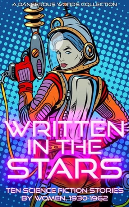 Written in the Stars, Sophie Wenzel Ellis ; Andre Norton ; Andrew North ; Marion Zimmer Bradley ; Mari Wolf ; Pauline Ashwell ; Lyn Venable ; Evelyn E. Smith ; Leigh Richmond ; Therese Windser ; Helen M. Urban - Ebook - 9798215119945
