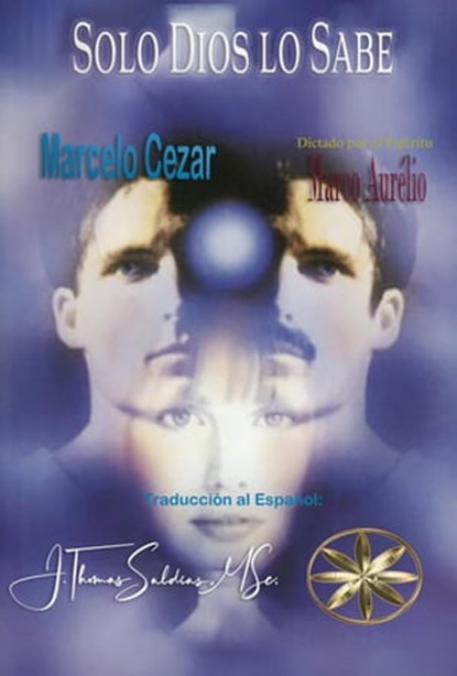Solo Dios Lo Sabe, Marcelo Cezar ; Por el Espíritu Marco Aurélio ; J.Thomas Saldias, MSc. - Ebook - 9798215124635