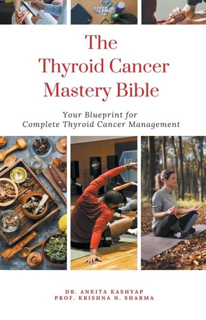 The Thyroid Cancer Mastery Bible, Ankita Kashyap ; Krishna N. Sharma - Paperback - 9798215134276