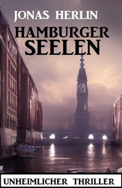 Hamburger Seelen: Unheimlicher Thriller, Jonas Herlin - Ebook - 9798215135471