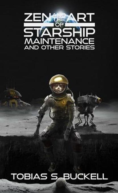 Zen and the Art of Starship Maintenance and Other Stories, Tobias S. Buckell - Ebook - 9798215136119