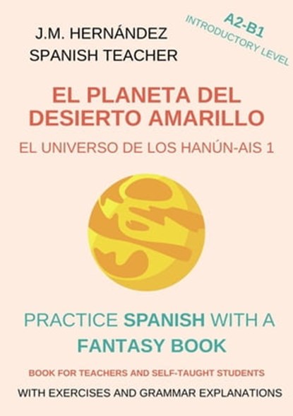 El Planeta del Desierto Amarillo (A2-B1 Introductory Level) -- Spanish Graded Readers with Explanations of the Language, J.M. Hernández - Ebook - 9798215141786