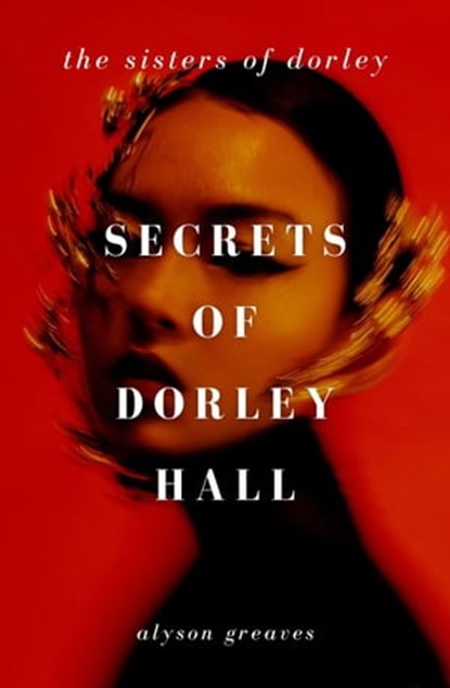 Secrets of Dorley Hall, Alyson Greaves - Ebook - 9798215147221