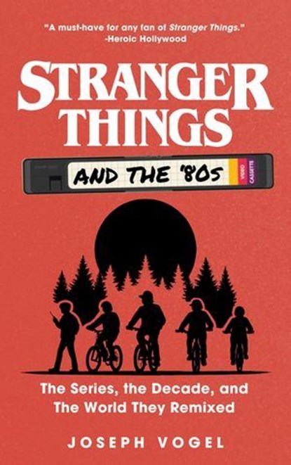 Stranger Things and the ‘80s: The Series, the Decade, and the World They Remixed, Joseph Vogel - Ebook - 9798215150849