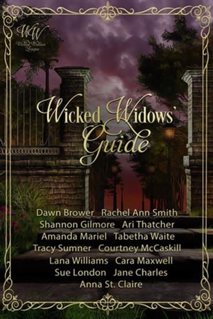 Wicked Widows' Guide, Dawn Brower ; Rachel Ann Smith ; Shannon Gilmore ; Ari Thatcher ; Amanda Mariel ; Tabetha Waite ; Tracy Sumner ; Courtney McCaskill ; Lana Williams ; Cara Maxwell ; Sue London ; Jane Charles ; Anna St. Claire - Ebook - 9798215155806