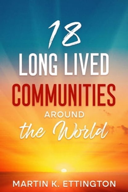 18 Long Lived Communities around the World, Martin K. Ettington - Ebook - 9798215157985