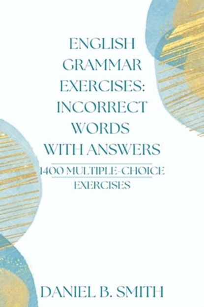 English Grammar Exercises: Incorrect Words With Answers, Daniel B. Smith - Ebook - 9798215161395