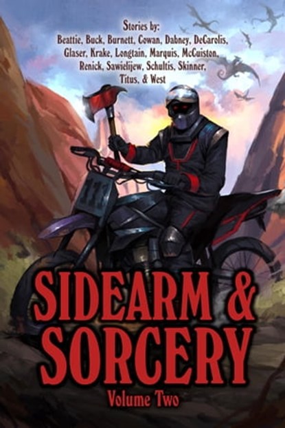 Sidearm & Sorcery Volume Two, Bryce Beattie ; Beth Buck ; Misha Burnett ; JD Cowan ; Nathan Dabney ; Michael DeCarolis ; Dale W Glaser ; James Krake ; John Longtain ; TJ Marquis ; Jason J. McCuiston ; Z. M. Renick ; Frank Sawielijew ; Mark J Schultis ; David Skinner ; H. A. Titus ; Lu - Ebook - 9798215166888