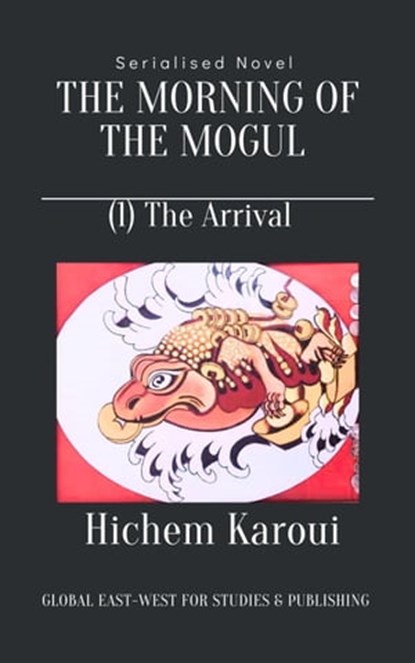 The Morning of the Mogul: Arrival, Hichem Karoui - Ebook - 9798215171134