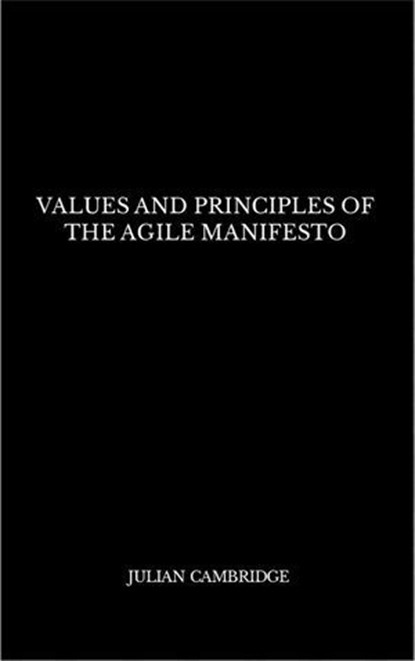 Values and Principles of The Agile Manifesto, Julian Cambridge - Ebook - 9798215175040